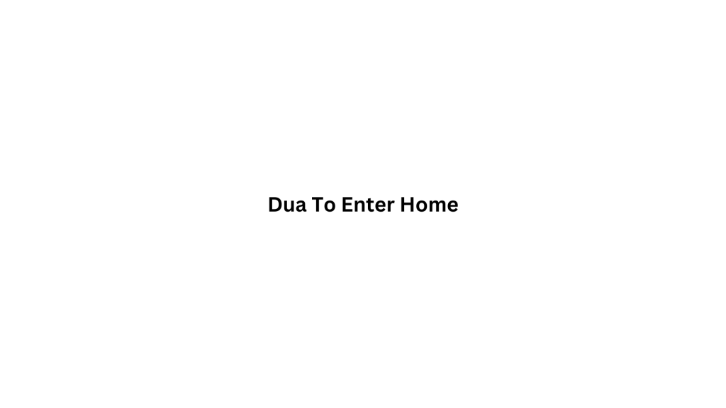 Dua to enter home